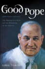 Image for TheGood Pope: The Making of a Saint and the Remaking of the Church--The Story of John XXIII and Vatican II