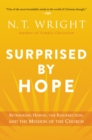 Image for Surprised by Hope : Rethinking Heaven, the Resurrection, and the Mission of the Church