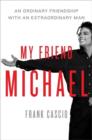 Image for My friend Michael  : an ordinary friendship with an extraordinary man