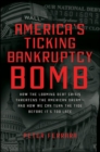Image for America&#39;s Ticking Bankruptcy Bomb: How the Looming Debt Crisis Threatens the American Dream-and How We Can Turn the Tide Before It&#39;s Too Late