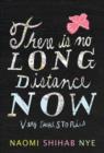 Image for There is no long distance now: very short stories