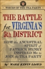 Image for The battle for Virginia&#39;s 5th District: how the ancestral spirit of Patrick Henry inspired me to join the Tea Party