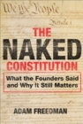Image for Naked Constitution: What the Founders Said and Why It Still Matters