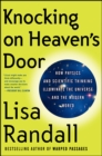 Image for Knocking on heaven&#39;s door: how physics and scientific thinking illuminate the universe and the modern world