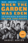 Image for When the Garden was Eden: Clyde, the captain, dollar bill, and the glory days of the old Knicks