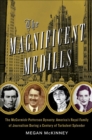Image for The magnificent Medills: America&#39;s royal family of journalism during a century of turbulent splendor