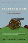 Image for Visiting Tom: a man, a highway, and the road to roughneck grace