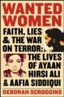 Image for Wanted Women: Faith, Lies, and the War on Terror : The Lives of Ayaan Hirsi Ali and Aafia Siddiqui