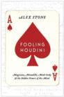 Image for Fooling Houdini: magicians, mentalists, math geeks, and the hidden powers of the mind