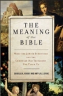 Image for TheMeaning of the Bible: What the Jewish Scriptures and Christian Old Testament Can Teach Us