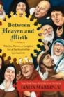 Image for Between Heaven and Mirth: Why Joy, Humor, and Laughter Are at the Heart of the Spiritual Life