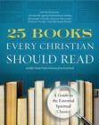 Image for 25 books every Christian should read: a guide to the essential spiritual classics