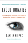 Image for Evolutionaries: unlocking the spiritual and cultural potential of science&#39;s greatest idea