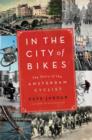Image for In the city of bikes: the story of the Amsterdam cyclist