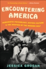 Image for Encountering America: humanistic psychology, sixties culture, &amp; the shaping of the modern self