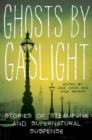 Image for Ghosts by gaslight: stories of steampunk and supernatural suspense