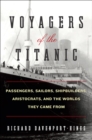 Image for Voyagers of the Titanic: Passengers, Sailors, Shipbuilders, Aristocrats, and the Worlds They Came From