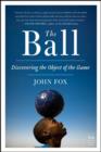 Image for The ball: discovering the object of the game