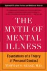 Image for The myth of mental illness: foundations of a theory of personal conduct