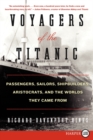 Image for Voyagers of the Titanic : Passengers, Sailors, Shipbuilders, Aristocrats, and the Worlds They Came From