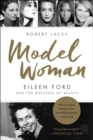 Image for Model Woman: Eileen Ford and the Business of Beauty