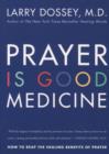 Image for Prayer is good medicine: how to reap the healing benefits of prayer.