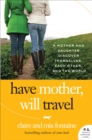 Image for Have mother, will travel: a mother and daughter discover themselves, each other, and the world