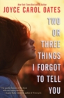 Image for Two or Three Things I Forgot to Tell You
