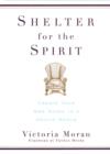 Image for Shelter for the spirit: how to make your home a haven in a hectic world
