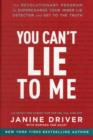 Image for You can&#39;t lie to me  : the revolutionary program to supercharge your inner lie detector and get to the truth