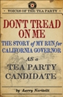 Image for Don&#39;t Tread on Me: The Story of My Run for California Governor as a Tea Party Candidate