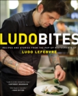 Image for LudoBites: recipes and stories from the pop-up restaurants of Ludo Lefebvre