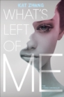 Image for What&#39;s left of me : bk. 1