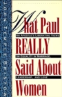 Image for What Paul really said about women: an apostle&#39;s liberating views on equality in marriage, leadership, and love : with study questions