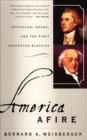 Image for America Afire: Jefferson, Adams and the First Contested Election.