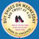 Image for Buy shoes on Wednesday and tweet at 4:00: more of the best times to buy this, do that, and go there
