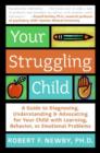 Image for Your Struggling Child: A Guide to Diagnosing, Understanding, and Advocating for Your Child With Learning, Behavior, Or Emotional Problems