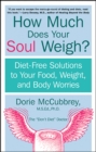 Image for How Much Does Your Soul Way: Diet-free Solutions to Your Food, Weight and Body Worries.