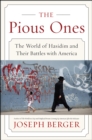 Image for The pious ones: the world of Hasidim and their battles with America