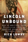 Image for Lincoln unbound: how an ambitious young railsplitter saved the American dream--and how we can do it again