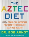 Image for The Aztec Diet: Chia Power: The Superfood that Gets You Skinny and Keeps You Healthy