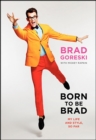 Image for Born to Be Brad: My Life and Style, So Far
