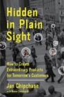 Image for Hidden in plain sight  : how to create extraordinary products for tomorrow&#39;s customers