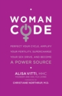 Image for WomanCode : Perfect Your Cycle, Amplify Your Fertility, Supercharge Your Sex Drive, and Become a Power Source