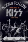 Image for Nothin&#39; to lose  : the making of KISS (1972-1975)
