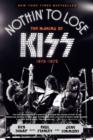 Image for Nothin&#39; to Lose : The Making of KISS (1972-1975)