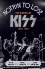 Image for Nothin&#39; to Lose: The Making of KISS (1972-1975)