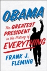 Image for Obama: the greatest president in the history of everything