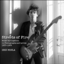 Image for Streets of fire: Bruce Springsteen in photographs and lyrics 1977-1979