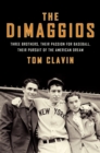 Image for The DiMaggios : Three Brothers, Their Passion for Baseball, Their Pursuit of the American Dream